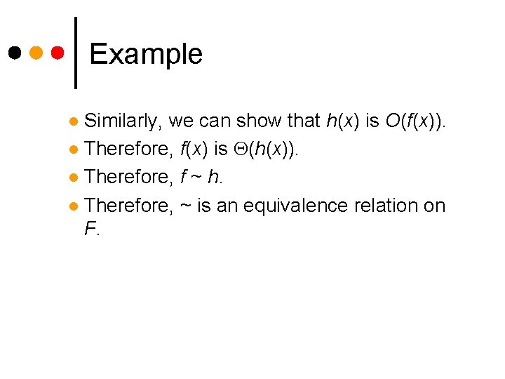 Example Similarly, we can show that h(x) is O(f(x)). l Therefore, f(x) is (h(x)). Example Similarly, we can show that h(x) is O(f(x)). l Therefore, f(x) is (h(x)).