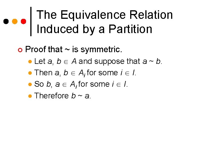 The Equivalence Relation Induced by a Partition ¢ Proof that ~ is symmetric. Let The Equivalence Relation Induced by a Partition ¢ Proof that ~ is symmetric. Let
