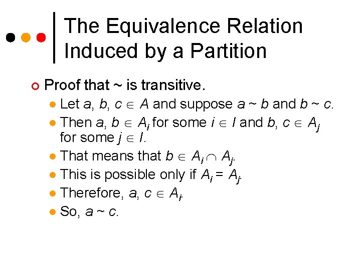 The Equivalence Relation Induced by a Partition ¢ Proof that ~ is transitive. Let The Equivalence Relation Induced by a Partition ¢ Proof that ~ is transitive. Let