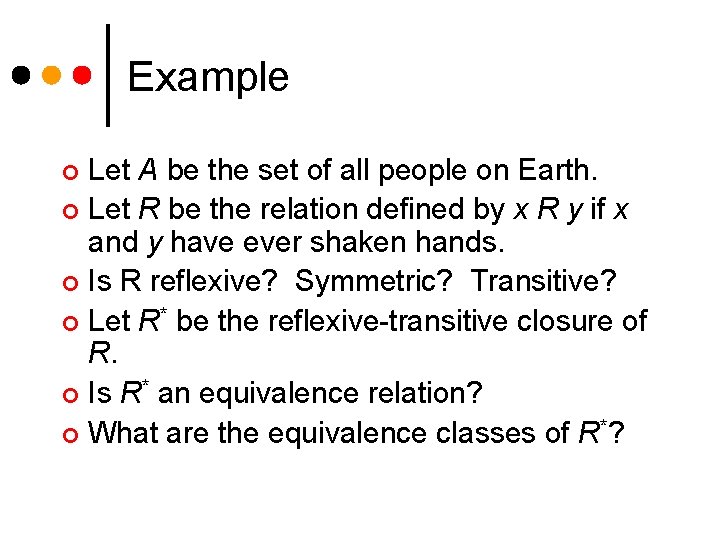 Example Let A be the set of all people on Earth. ¢ Let R Example Let A be the set of all people on Earth. ¢ Let R