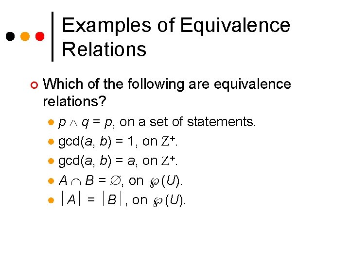 Examples of Equivalence Relations ¢ Which of the following are equivalence relations? p q Examples of Equivalence Relations ¢ Which of the following are equivalence relations? p q