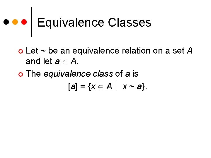 Equivalence Classes Let ~ be an equivalence relation on a set A and let Equivalence Classes Let ~ be an equivalence relation on a set A and let