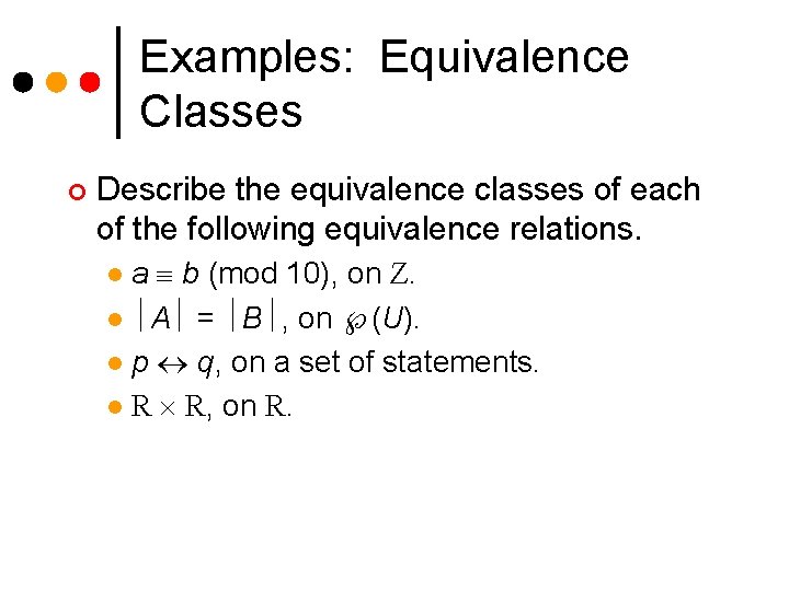 Examples: Equivalence Classes ¢ Describe the equivalence classes of each of the following equivalence Examples: Equivalence Classes ¢ Describe the equivalence classes of each of the following equivalence
