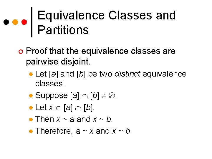 Equivalence Classes and Partitions ¢ Proof that the equivalence classes are pairwise disjoint. Let Equivalence Classes and Partitions ¢ Proof that the equivalence classes are pairwise disjoint. Let