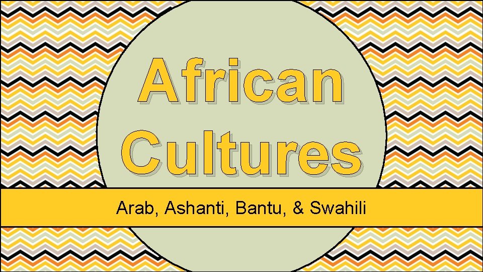 African Cultures Arab, Ashanti, Bantu, & Swahili 