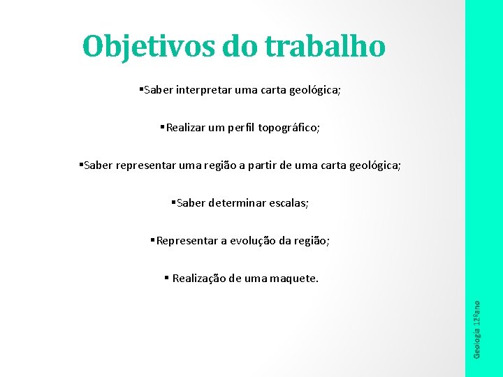 Objetivos do trabalho §Saber interpretar uma carta geológica; §Realizar um perfil topográfico; §Saber representar