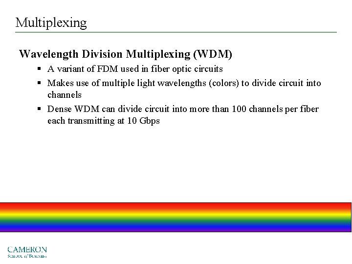 Multiplexing Wavelength Division Multiplexing (WDM) § A variant of FDM used in fiber optic