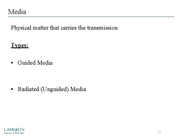 Media Physical matter that carries the transmission Types: • Guided Media • Radiated (Unguided)