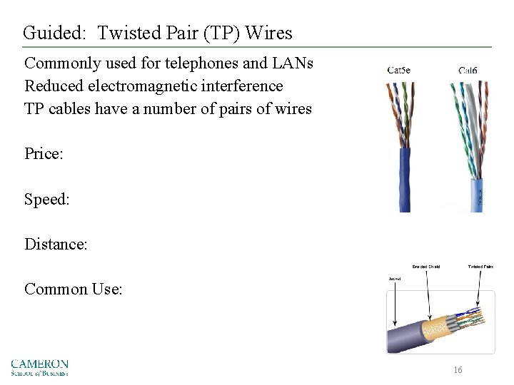 Guided: Twisted Pair (TP) Wires Commonly used for telephones and LANs Reduced electromagnetic interference