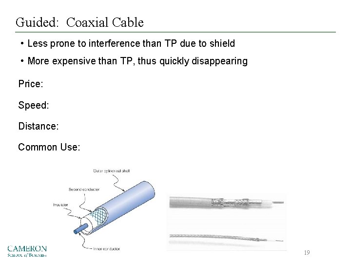 Guided: Coaxial Cable • Less prone to interference than TP due to shield •