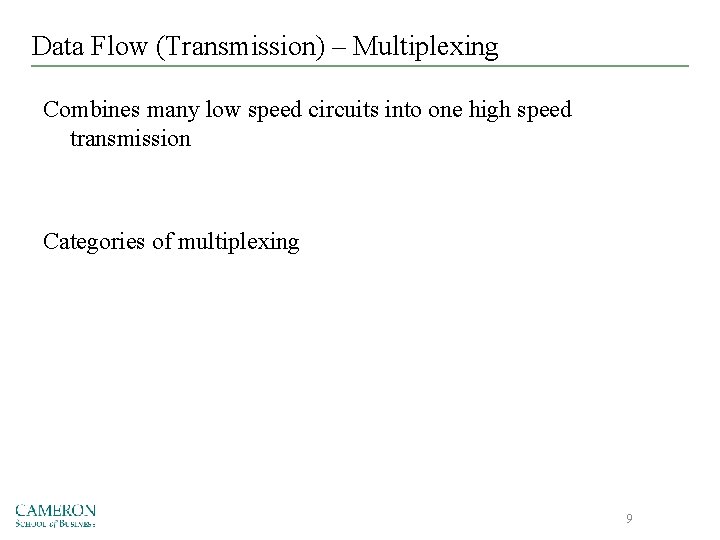 Data Flow (Transmission) – Multiplexing Combines many low speed circuits into one high speed