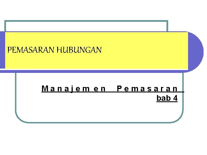 PEMASARAN HUBUNGAN Manajem en Pemasaran bab 4 