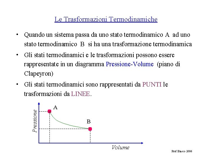 Le Trasformazioni Termodinamiche • Quando un sistema passa da uno stato termodinamico A ad