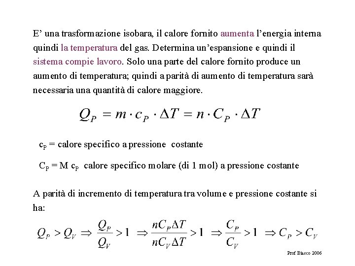 E’ una trasformazione isobara, il calore fornito aumenta l’energia interna quindi la temperatura del
