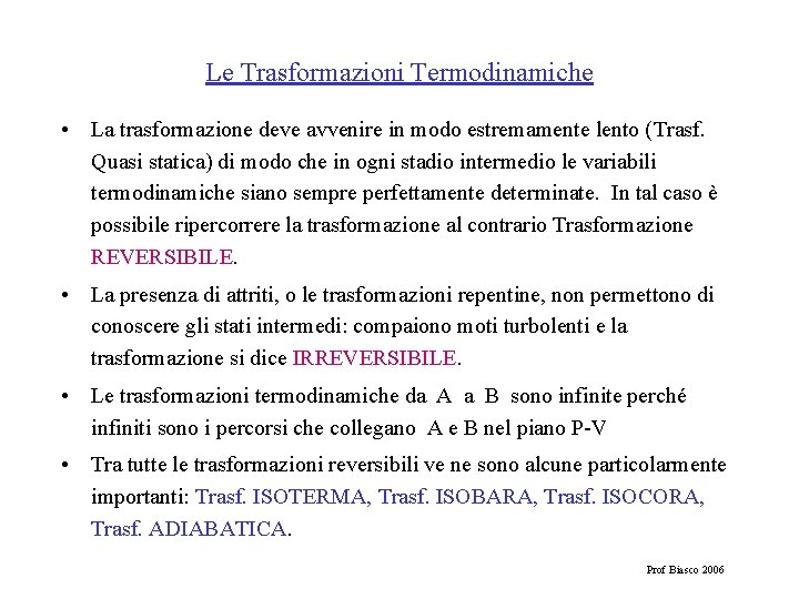 Le Trasformazioni Termodinamiche • La trasformazione deve avvenire in modo estremamente lento (Trasf. Quasi