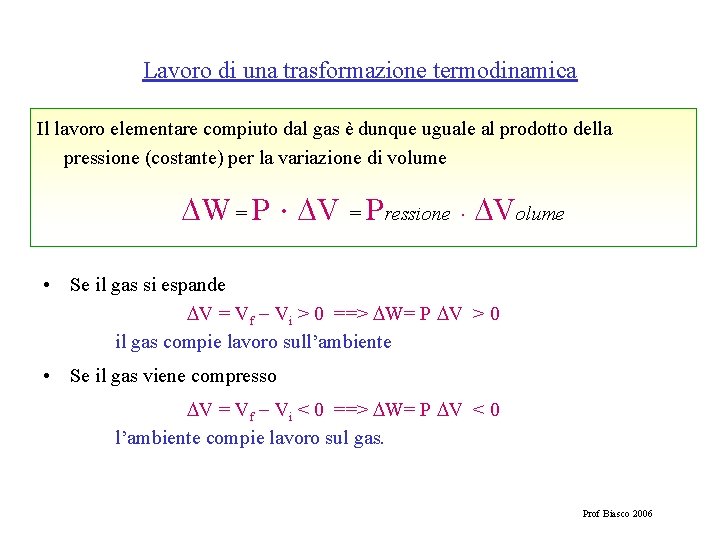 Lavoro di una trasformazione termodinamica Il lavoro elementare compiuto dal gas è dunque uguale
