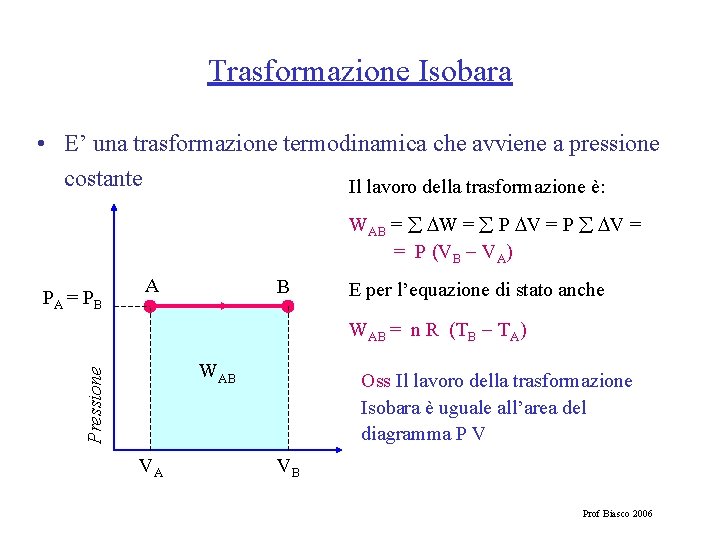 Trasformazione Isobara • E’ una trasformazione termodinamica che avviene a pressione costante Il lavoro
