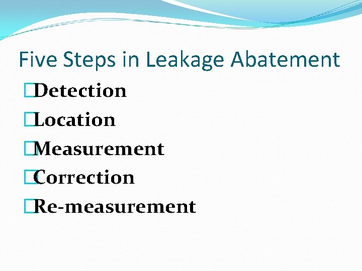 Five Steps in Leakage Abatement �Detection �Location �Measurement �Correction �Re-measurement 