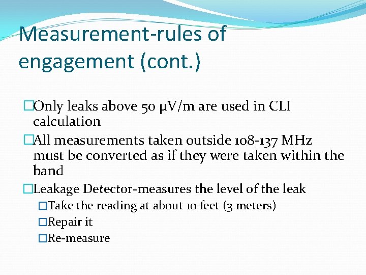 Measurement-rules of engagement (cont. ) �Only leaks above 50 μV/m are used in CLI