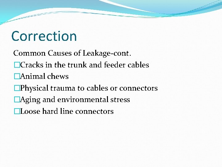 Correction Common Causes of Leakage-cont. �Cracks in the trunk and feeder cables �Animal chews