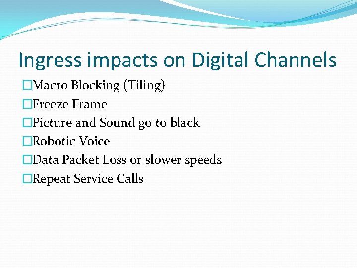 Ingress impacts on Digital Channels �Macro Blocking (Tiling) �Freeze Frame �Picture and Sound go