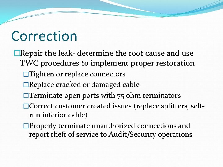 Correction �Repair the leak- determine the root cause and use TWC procedures to implement