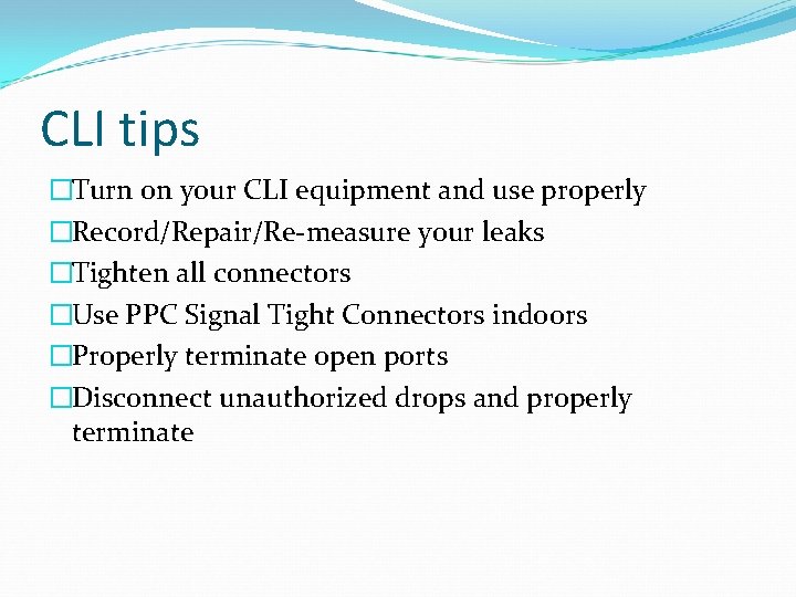 CLI tips �Turn on your CLI equipment and use properly �Record/Repair/Re-measure your leaks �Tighten