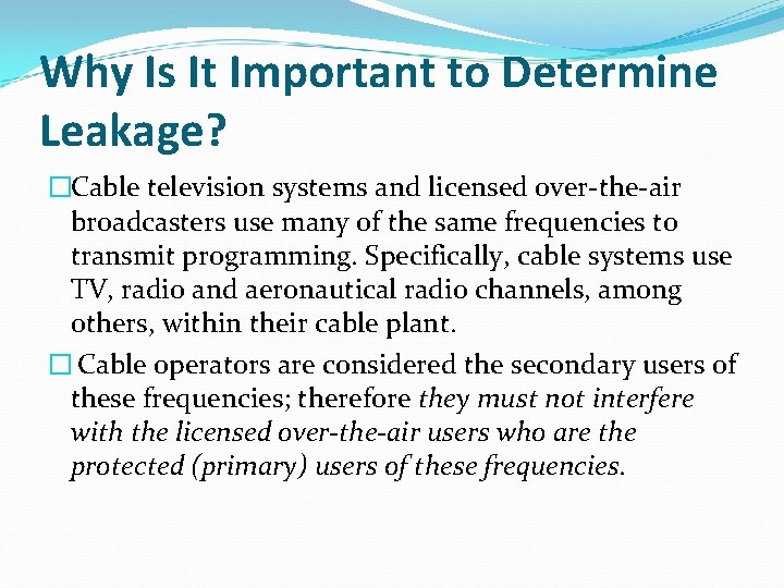 Why Is It Important to Determine Leakage? �Cable television systems and licensed over-the-air broadcasters