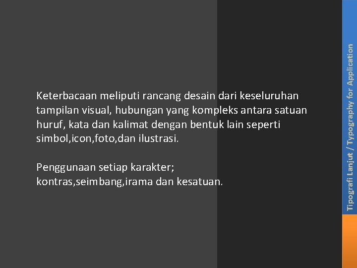 Penggunaan setiap karakter; kontras, seimbang, irama dan kesatuan. Tipografi Lanjut / Typography for Application Penggunaan setiap karakter; kontras, seimbang, irama dan kesatuan. Tipografi Lanjut / Typography for Application