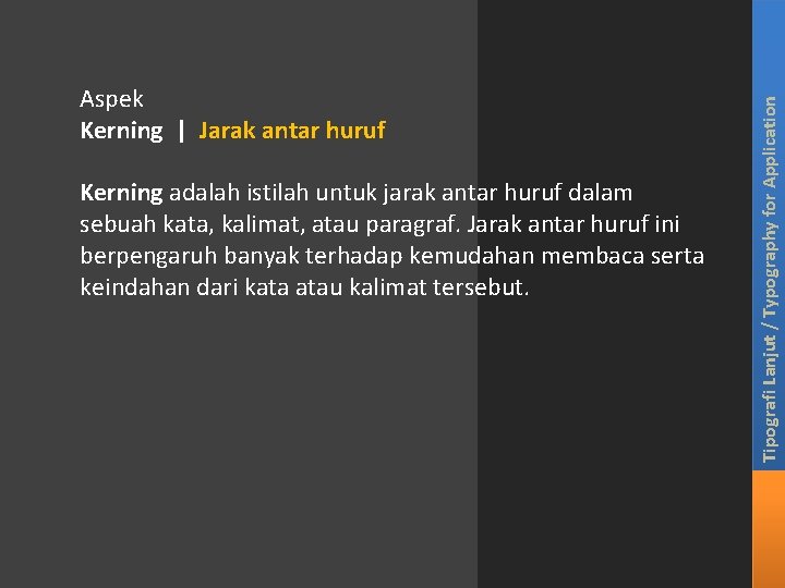 Kerning adalah istilah untuk jarak antar huruf dalam sebuah kata, kalimat, atau paragraf. Jarak Kerning adalah istilah untuk jarak antar huruf dalam sebuah kata, kalimat, atau paragraf. Jarak