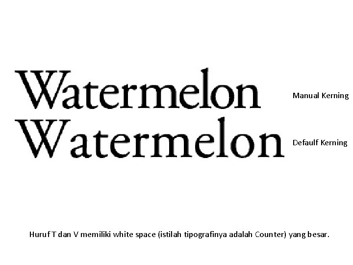 Manual Kerning Defaulf Kerning Huruf T dan V memiliki white space (istilah tipografinya adalah Manual Kerning Defaulf Kerning Huruf T dan V memiliki white space (istilah tipografinya adalah