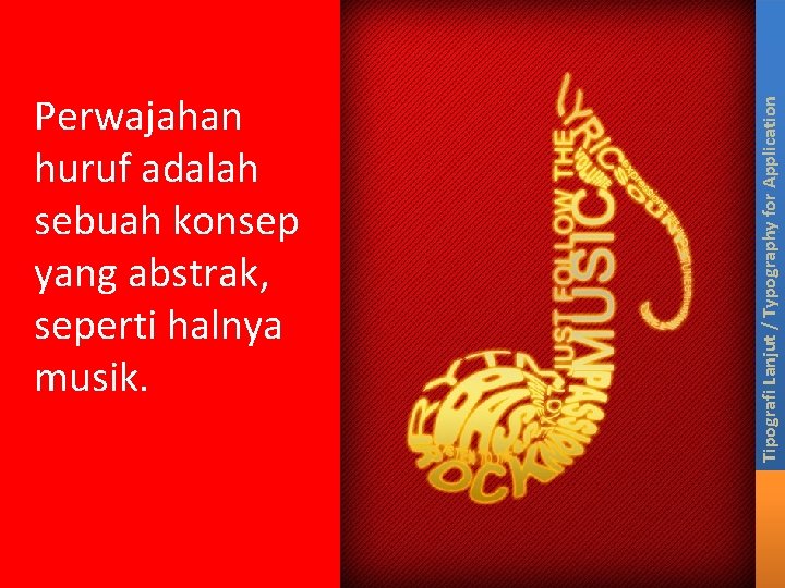 Tipografi Lanjut / Typography for Application Perwajahan huruf adalah sebuah konsep yang abstrak, seperti Tipografi Lanjut / Typography for Application Perwajahan huruf adalah sebuah konsep yang abstrak, seperti