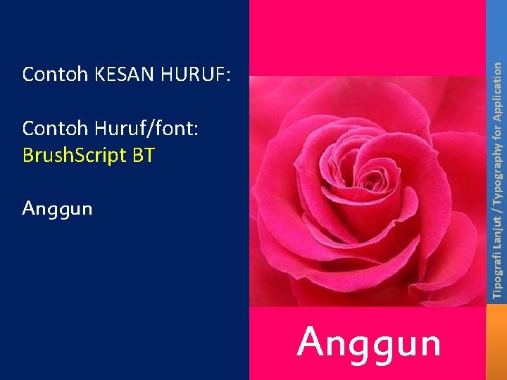 Tipografi Lanjut / Typography for Application Contoh KESAN HURUF: Contoh Huruf/font: Brush. Script BT Tipografi Lanjut / Typography for Application Contoh KESAN HURUF: Contoh Huruf/font: Brush. Script BT