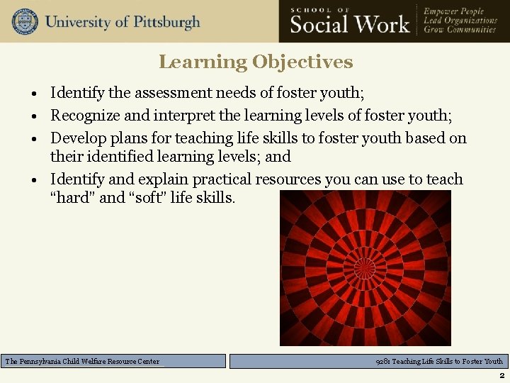 Learning Objectives • Identify the assessment needs of foster youth; • Recognize and interpret