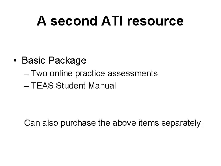 A second ATI resource • Basic Package – Two online practice assessments – TEAS