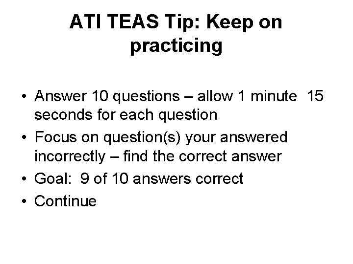 ATI TEAS Tip: Keep on practicing • Answer 10 questions – allow 1 minute ATI TEAS Tip: Keep on practicing • Answer 10 questions – allow 1 minute