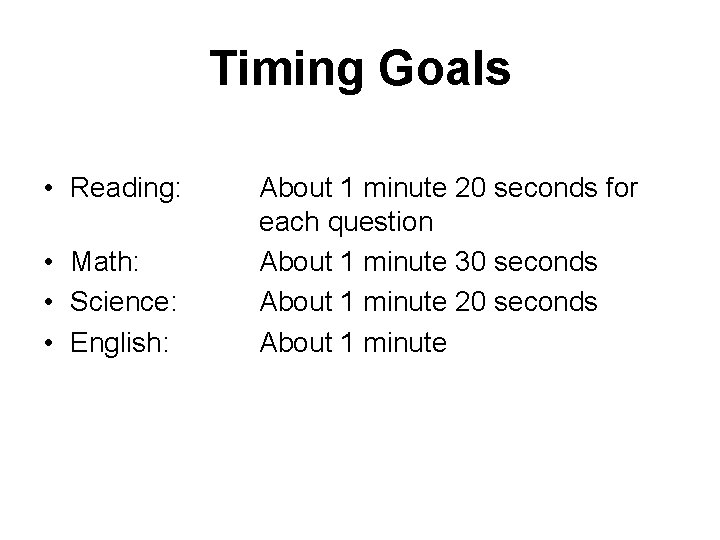 Timing Goals • Reading: • Math: • Science: • English: About 1 minute 20