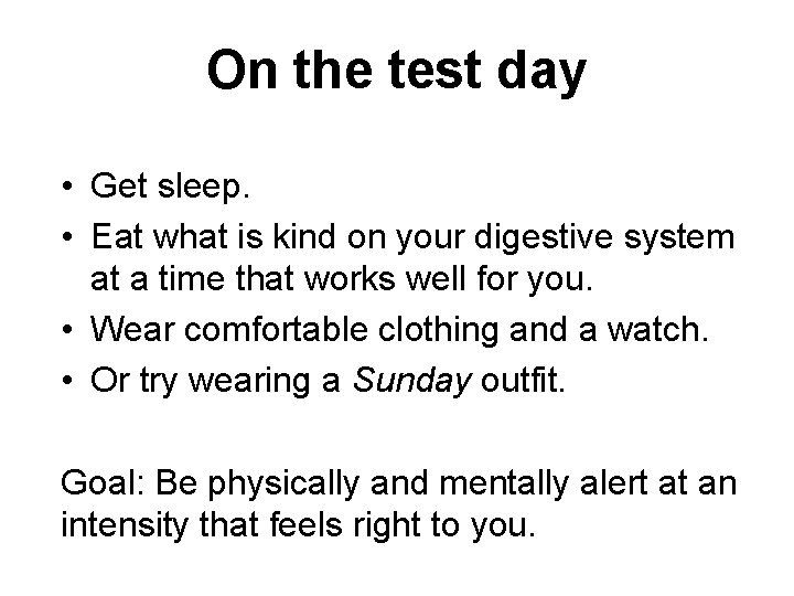 On the test day • Get sleep. • Eat what is kind on your