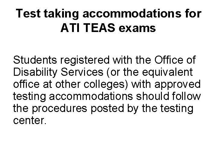 Test taking accommodations for ATI TEAS exams Students registered with the Office of Disability