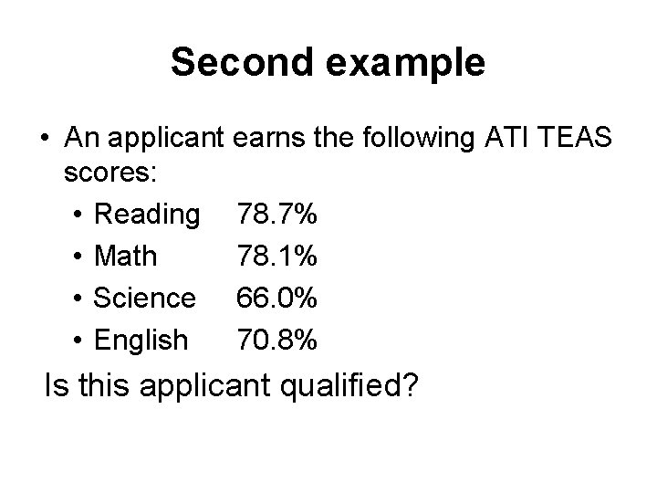 Second example • An applicant earns the following ATI TEAS scores: • Reading 78. Second example • An applicant earns the following ATI TEAS scores: • Reading 78.