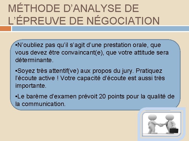 MÉTHODE D’ANALYSE DE L’ÉPREUVE DE NÉGOCIATION • N’oubliez pas qu’il s’agit d’une prestation orale,