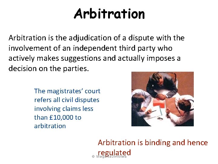 Arbitration is the adjudication of a dispute with the involvement of an independent third