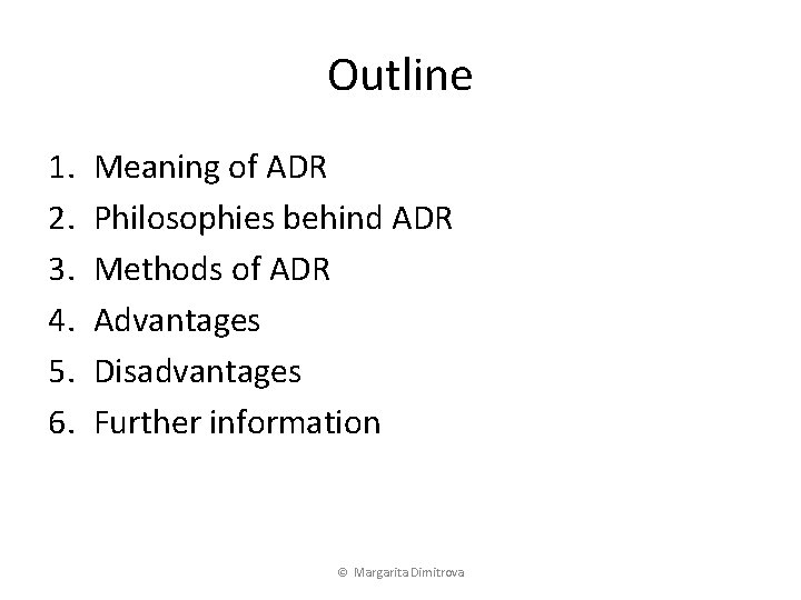 Outline 1. 2. 3. 4. 5. 6. Meaning of ADR Philosophies behind ADR Methods