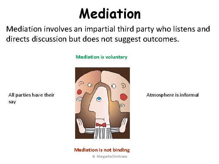 Mediation involves an impartial third party who listens and directs discussion but does not