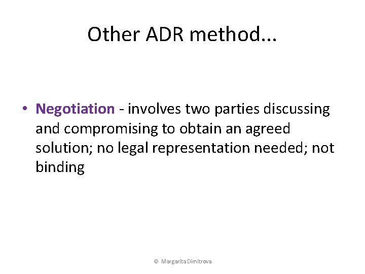 Other ADR method. . . • Negotiation - involves two parties discussing and compromising