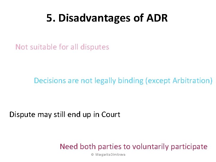 5. Disadvantages of ADR Not suitable for all disputes Decisions are not legally binding