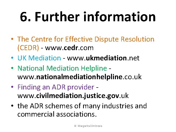 6. Further information • The Centre for Effective Dispute Resolution (CEDR) - www. cedr.