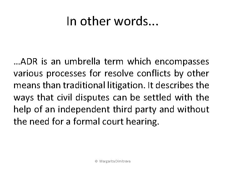 In other words. . . …ADR is an umbrella term which encompasses various processes