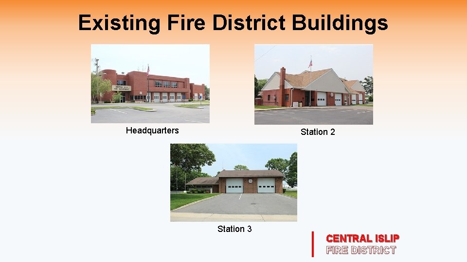 Existing Fire District Buildings Headquarters Station 2 Station 3 CENTRAL ISLIP FIRE DISTRICT 