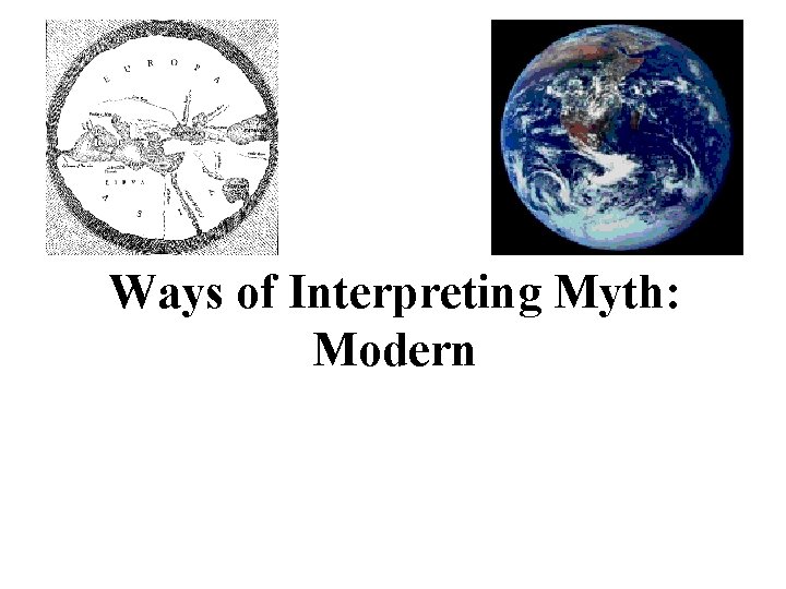 Ways of Interpreting Myth: Modern Ways of Interpreting Myth: Modern